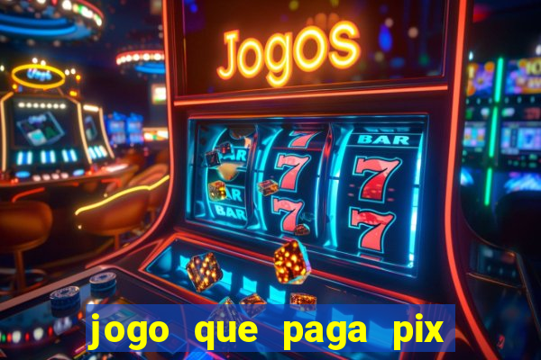 jogo que paga pix de verdade